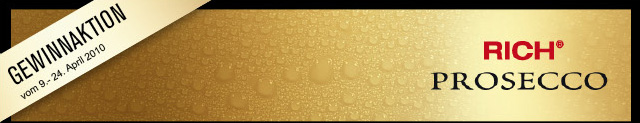 RICH Prosecco - Gewinnaktion - vom 9. - 24. April 2010